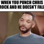 Oscar Slap | WHEN YOU PUNCH CHRIS ROCK AND HE DOESN’T FALL | image tagged in sad will smith,chris rock | made w/ Imgflip meme maker