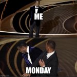 Chris Rocked | ME; MONDAY | image tagged in chris rock,will smith | made w/ Imgflip meme maker