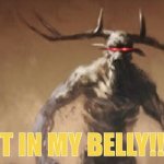 Wendigo saying Get in my Belly template