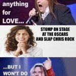 Will Smith and Meat Loaf! | STOMP ON STAGE AT THE OSCARS AND SLAP CHRIS ROCK | image tagged in i would do anything for love | made w/ Imgflip meme maker