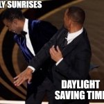 spring forward | EARLY SUNRISES DAYLIGHT SAVING TIME | image tagged in smith slaps rock | made w/ Imgflip meme maker