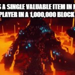 Relatable | ME: FINDS A SINGLE VALUABLE ITEM IN MINECRAFT
EVERY PLAYER IN A 1,000,000 BLOCK RADIUS: | image tagged in gifs,minecraft | made w/ Imgflip video-to-gif maker