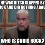 Jeopardy Cuckslap | HE WAS BITCH SLAPPED BY A CUCK AND DID NOTHING ABOUT IT; WHO IS CHRIS ROCK? | image tagged in snl jeopardy sean connery | made w/ Imgflip meme maker