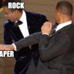 Will Smith Chris Rock Oscar’s Slap | ROCK; PAPER; SCISSORS | image tagged in will smith chris rock oscar s slap | made w/ Imgflip meme maker