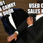 That car salesman still gettin' it | 2001 TOYOTA CAMRY FOUR DOOR; USED CAR SALES MAN | image tagged in will smith slaps chris rock | made w/ Imgflip meme maker