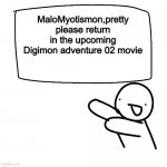 Da Billboard | MaloMyotismon,pretty please return in the upcoming Digimon adventure 02 movie | image tagged in da billboard | made w/ Imgflip meme maker
