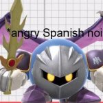 Meta Knight: *angry Spanish noises*