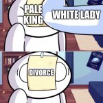 I'm pretty sure that this could've happened. | PALE KING; WHITE LADY; DIVORCE | image tagged in hollow knight,lore,memes,pale king,divorce,white lady | made w/ Imgflip meme maker