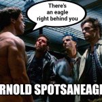 I'll see back | There's an eagle right behind you; ARNOLD SPOTSANEAGLE | image tagged in arnold confronts | made w/ Imgflip meme maker