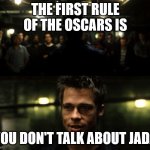 The first rule of The Oscars is... | THE FIRST RULE OF THE OSCARS IS; YOU DON'T TALK ABOUT JADA | image tagged in first rule of the fight club,will smith punching chris rock,will smith,chris rock,fight club | made w/ Imgflip meme maker