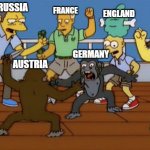 Simpsons Watch Two Monkeys | TURKEY; ENGLAND; FRANCE; RUSSIA; ITALY; GERMANY; AUSTRIA | image tagged in simpsons watch two monkeys | made w/ Imgflip meme maker