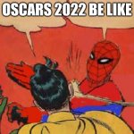 Who would have thought? | OSCARS 2022 BE LIKE | image tagged in oscars,the oscars,will smith,chris rock,will smith punching chris rock,slapping | made w/ Imgflip meme maker