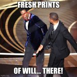 Fresh prints of Will there. | FRESH PRINTS; OF WILL… THERE! | image tagged in chris rocked | made w/ Imgflip meme maker
