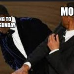 I love the Oscars now. | MONDAY; ME TRYING TO RELAX ON SUNDAY | image tagged in will smith slapping chris rock | made w/ Imgflip meme maker