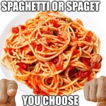 spagetti | SPAGHETTI OR SPAGET; YOU CHOOSE | image tagged in spagetti | made w/ Imgflip meme maker