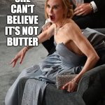 Nicole Kidman can't believe it's not butter | SHE CAN'T BELIEVE IT'S NOT 
BUTTER | image tagged in nicole kidman,butter,oscars,reactions,shock,funny | made w/ Imgflip meme maker