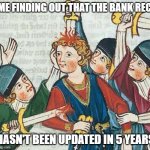 I'm Okay with That | ME FINDING OUT THAT THE BANK REC; HASN'T BEEN UPDATED IN 5 YEARS | image tagged in i'm okay with that | made w/ Imgflip meme maker