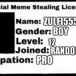 Meme Stealing License | ZULFI555 BOY 12 RANDOM PRO | image tagged in meme stealing license | made w/ Imgflip meme maker