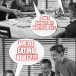 Depression Day Dinner | Pass the refried beans, 
mashed rice cakes 
and buttered noodles; Don’t forget the Barfy steaks. WE’RE 
EATING 
BARFY!!! Yes! 
We had our 
dog USDA 
graded!! | image tagged in vintage family dinner extended,dead milkmen,memes from songs,dinner | made w/ Imgflip meme maker
