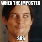 Spiderman Peter Parker | WHEN THE IMPOSTER SUS | image tagged in memes,spiderman peter parker | made w/ Imgflip meme maker