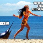 Swordfish | SWORDFISH? I DON’T BELIEVE IN THEM. SURPRISE!! | image tagged in dannii swordfish,dead milkmen,memes from songs,funny memes | made w/ Imgflip meme maker