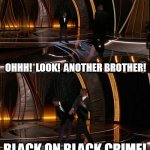 Reset to zero | I'M SO GLAD TO SEE JUST HOW FAR BLACKS HAVE COME IN EARTHS PERCEPTION OF US! OHHH!  LOOK!  ANOTHER BROTHER! BLACK ON BLACK CRIME! SET BACK T | image tagged in will smith smack | made w/ Imgflip meme maker