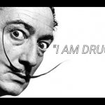 Salvador Dali | "I AM DRUGS" | image tagged in salvador dali | made w/ Imgflip meme maker