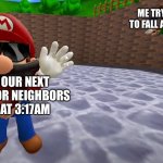 Sometimes it happens | ME TRYING TO FALL ASLEEP; OUR NEXT DOOR NEIGHBORS AT 3:17AM | image tagged in luigi falling,memes | made w/ Imgflip meme maker