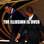 Chris Rock, Will Smith | THE ILLUSION IS OVER | image tagged in chris rock will smith | made w/ Imgflip meme maker