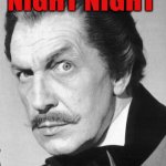 night night | NIGHT NIGHT | image tagged in vincent price | made w/ Imgflip meme maker