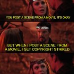 it happens every time but everyone else is perfectly fine | SMALL USERS; YOU POST A SCENE FROM A MOVIE, IT'S OKAY; BIG USERS; BUT WHEN I POST A SCENE FROM A MOVIE, I GET COPYRIGHT STRIKED; THAT DOESN'T SEEM FAIR | image tagged in it doesn't seem fair,copyright,youtube,social media,memes,movies | made w/ Imgflip meme maker