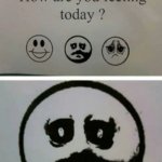 How are you feeling today ?