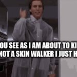 No | WHAT YOU SEE AS I AM ABOUT TO KILL YOU (YOU ARE NOT A SKIN WALKER I JUST HATE YOU) | image tagged in gifs,no | made w/ Imgflip video-to-gif maker