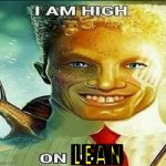 I am high on lean meme