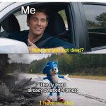 sonic how are you not dead | Me; The fly that I already swatted 4 times: | image tagged in sonic how are you not dead | made w/ Imgflip meme maker