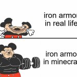 iron armor | iron armor in real life; iron armor in minecraft | image tagged in buff mickey mouse | made w/ Imgflip meme maker