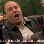 Inarticulate Italian noises template