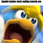 Mierda | When you say a bad word in Spanish so nobody knows what it means and the Spanish teacher starts walking towards you | image tagged in king dedede oh shit face,funny,memes,oh shit | made w/ Imgflip meme maker