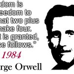 George Orwell 1984 blank | “Freedom is the freedom to say that two plus two make four. If that is granted, all else follows.” | image tagged in george orwell 1984 blank | made w/ Imgflip meme maker