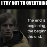 Overthink | WHEN I TRY NOT TO OVERTHINK BUT- | image tagged in dark,introvert,memes,funny memes,dark humor | made w/ Imgflip meme maker