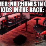 Wow, is that a 4k tv? | TEACHER: NO PHONES IN CLASS; KIDS IN THE BACK: | image tagged in random dudes gaming setup,school | made w/ Imgflip meme maker