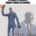 stab | WHEN YOU SHARPEN TO MAKE A INSANELY SHARP PENCIL IN SCHOOL | image tagged in meet the spy,school | made w/ Imgflip meme maker