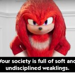 Your Society Is Full of Soft and Undisciplined Weaklings template