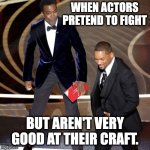 The Fake Slap to Distract The World | WHEN ACTORS PRETEND TO FIGHT; BUT AREN'T VERY GOOD AT THEIR CRAFT. | image tagged in fake slap | made w/ Imgflip meme maker