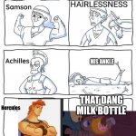 Yall lucky he didnt dink the whole thing or the movie would be over really quickly. | HAIRLESSNESS; HIS ANKLE; THAT DANG MILK BOTTLE; Hercules | image tagged in every legend has a weakness,hercules | made w/ Imgflip meme maker