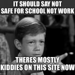Change The Name To Babyflip Too | IT SHOULD SAY NOT SAFE FOR SCHOOL NOT WORK; THERES MOSTLY KIDDIES ON THIS SITE NOW | image tagged in anthony corn field | made w/ Imgflip meme maker