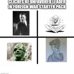 They never get old | CLICHES RE UNFAVORED LEADER IN FOREIGN WAR STARTER PACK | image tagged in memes,blank starter pack | made w/ Imgflip meme maker
