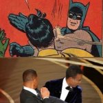 Will Smith Vs Chris Rock Vs Batman | NO; WE NEED MORE WILL SMITH MEMES | image tagged in batman robin will chris | made w/ Imgflip meme maker