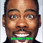 Will he smack me or Chris Rock again? | JADA PINKETT SMITH | image tagged in chris rock,will smith,will smith punching chris rock | made w/ Imgflip meme maker