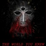 the world you knew no longer exists | THE WORLD YOU KNEW NO LONGER EXISTS... | image tagged in third eye shadow | made w/ Imgflip meme maker